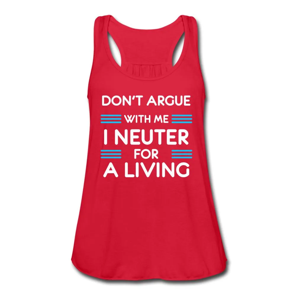 Don't Argue with me I neuter for a living Women's Flowy Tank Top by Bella